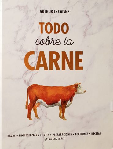 Todo sobre la carne, el manual definitivo para los amantes de la carne