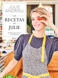 las recetas de Julie, 150 recetas para cocinar en tu día a día